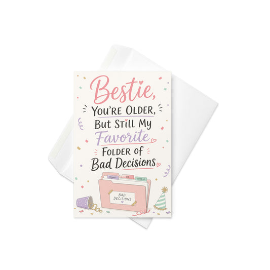 Bestie You’re Older But Still My Favorite Folder of Bad Decisions Birthday Card