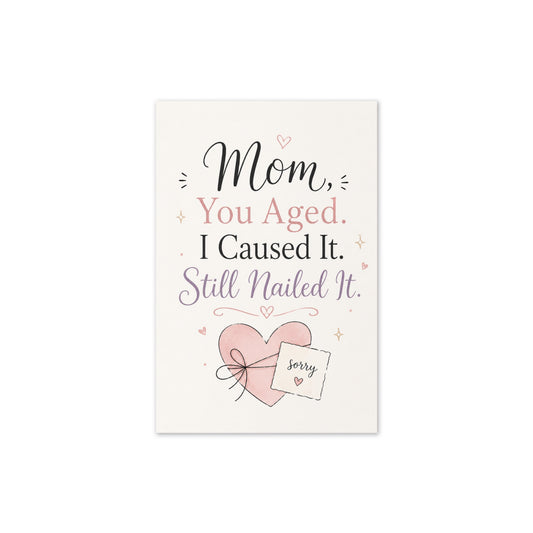 Mom, You Aged. I Caused It. Still Nailed It. Funny Birthday Card for Mom