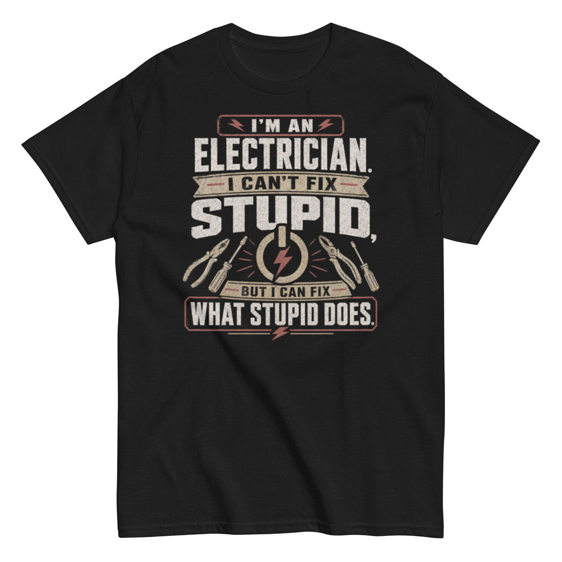 I Can't Fix Stupid Electrician T-shirt with Sarcastic Trade Design