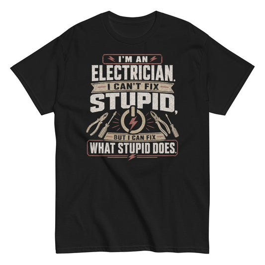 I Can't Fix Stupid Electrician T-shirt with Sarcastic Trade Design