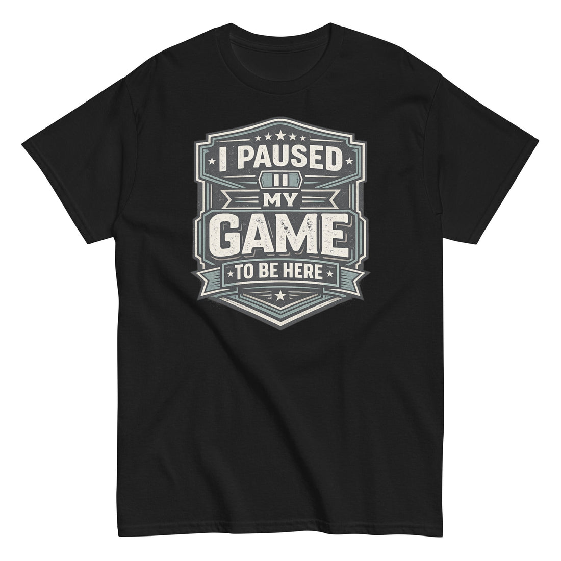 I Paused My Game to Be Here - Sarcastic Gamer T-shirt in black