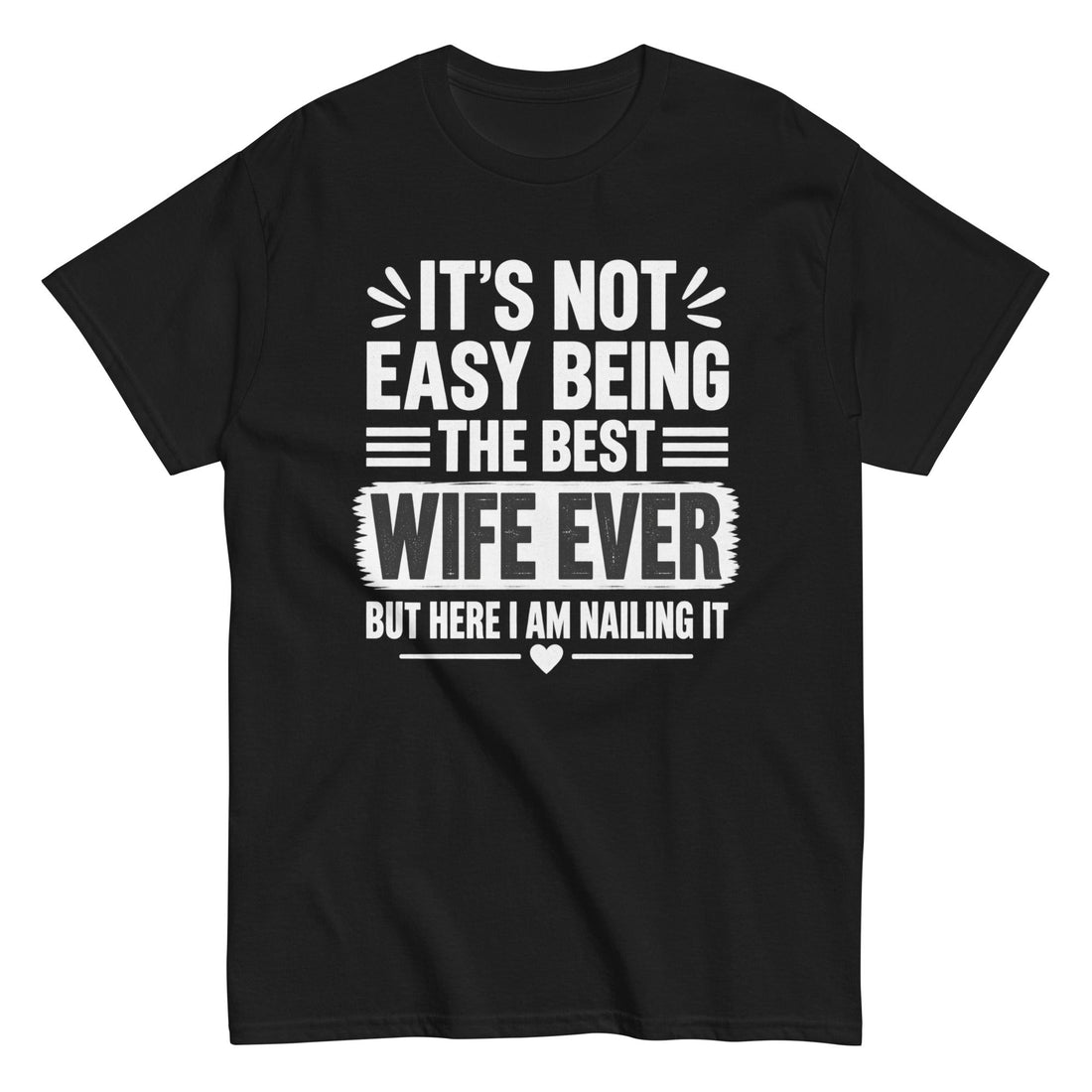 Funny Wife Tee for Confident Wives: It’s Not Easy Being the Best Wife Ever