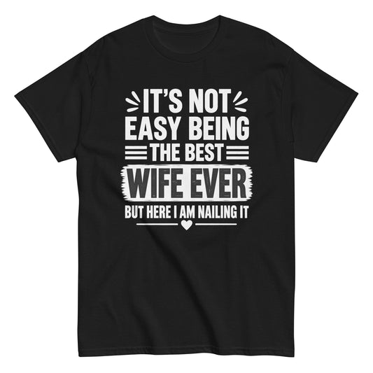 Funny Wife Tee for Confident Wives: It’s Not Easy Being the Best Wife Ever
