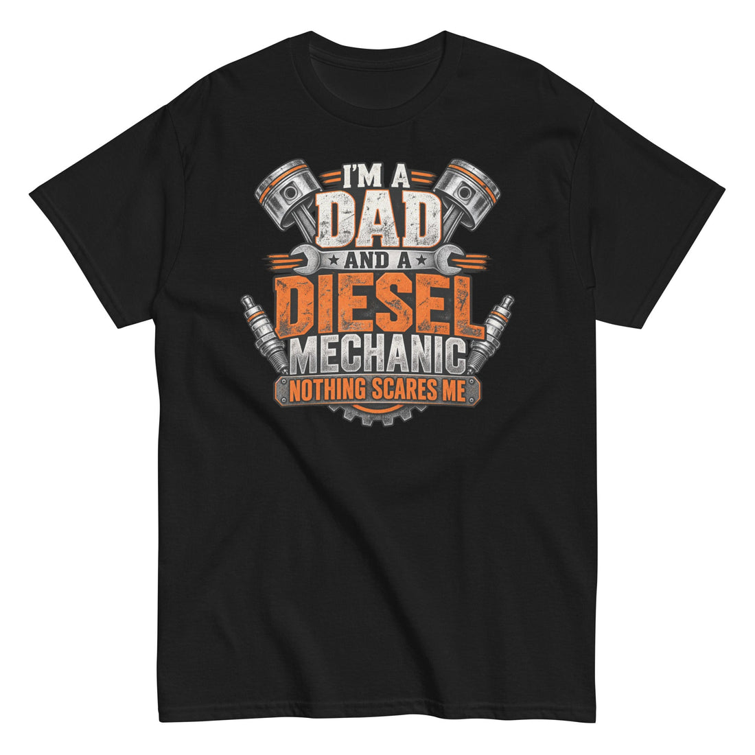 I’m a Dad and a Diesel Mechanic, Nothing Scares Me Tee Black
