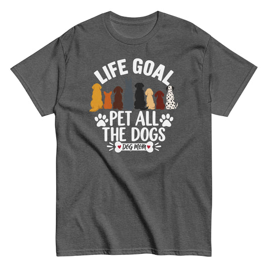 Life Goal: Pet All the Dogs – Dog Mom Tee front view