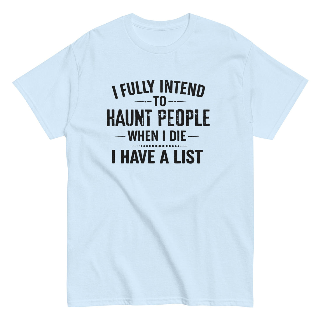 I Fully Intend to Haunt People When I Die Unisex Classic Tee light blue front