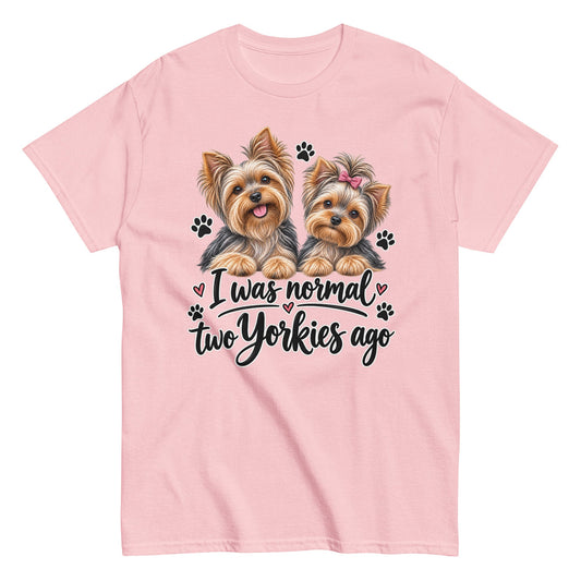 I Was Normal Two Yorkies Ago – Yorkie Lover Unisex Tee on light pink shirt