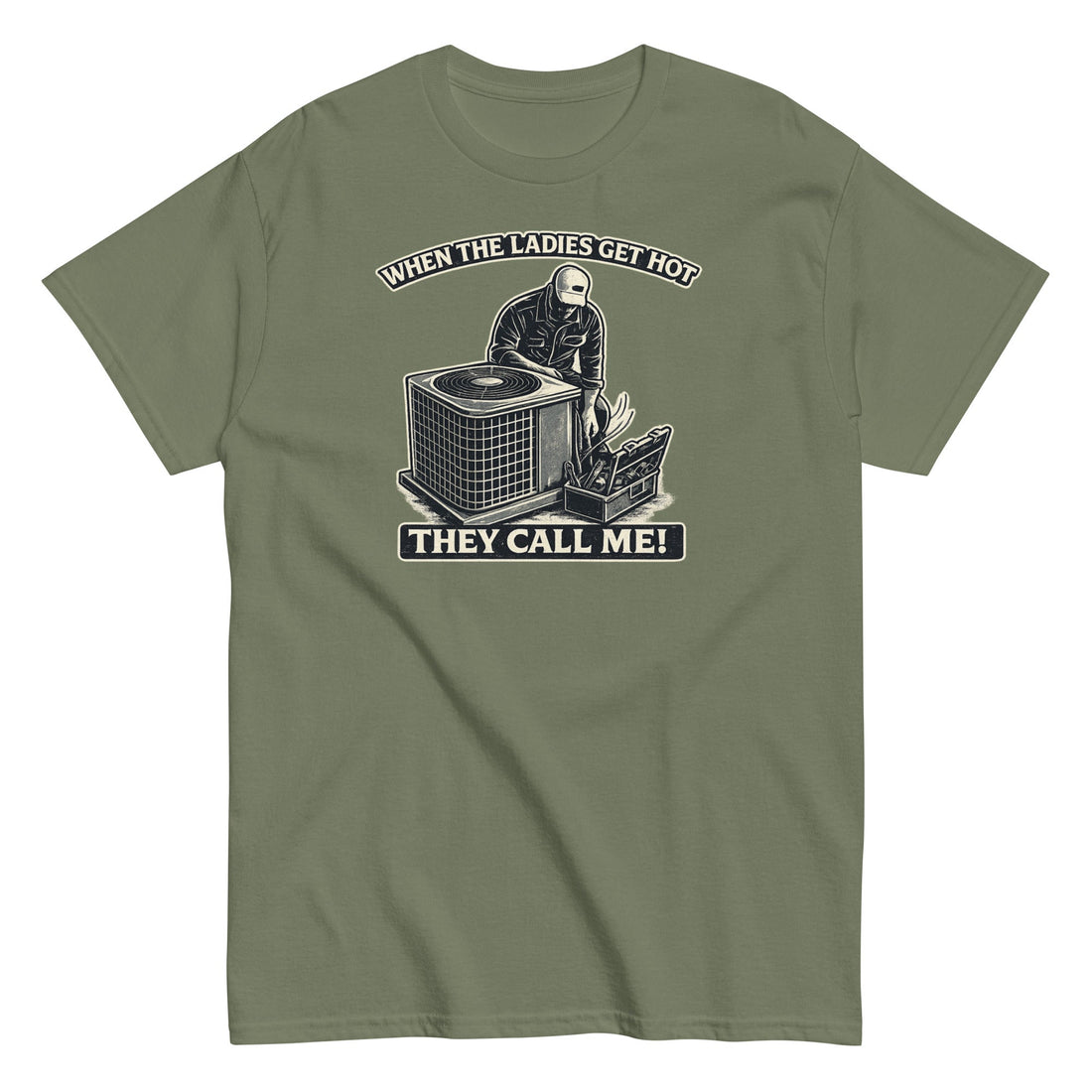When the Ladies Get Hot, They Call Me - HVAC T-shirt