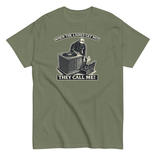 When the Ladies Get Hot, They Call Me - HVAC T-shirt