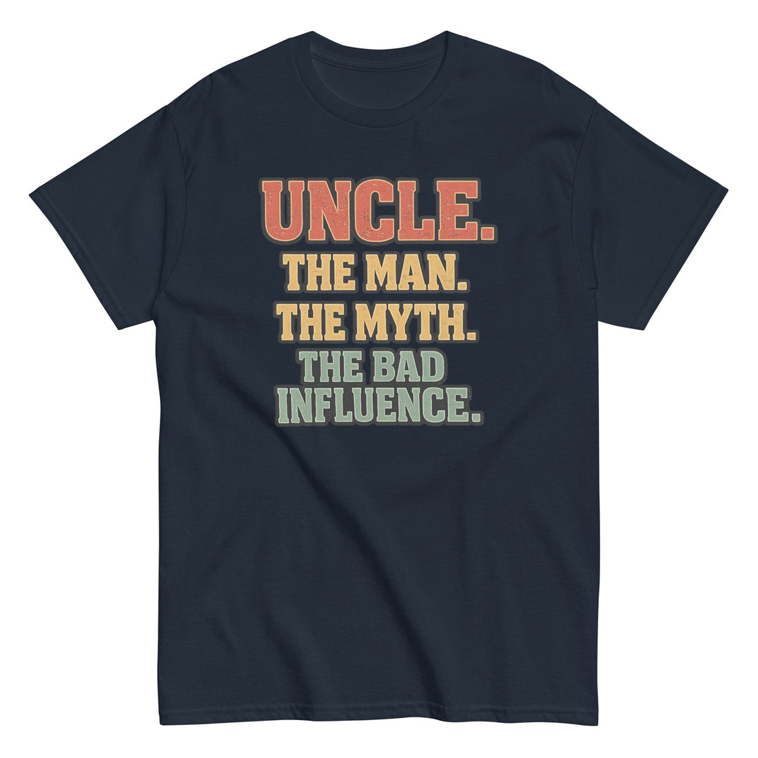 Uncle: The Man, The Myth, The Bad Influence T-shirt