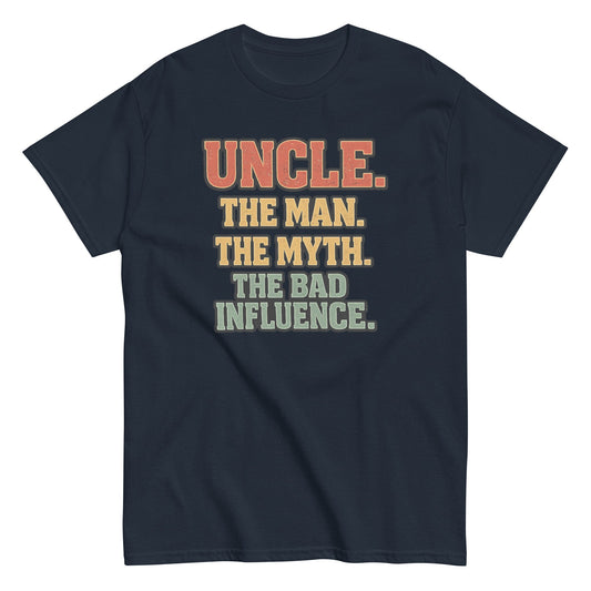 Uncle: The Man, The Myth, The Bad Influence T-shirt