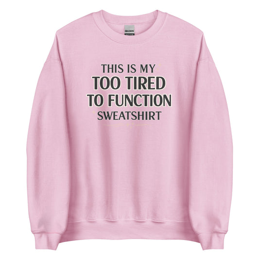 Too Tired to Function Sweatshirt in light pink front view
