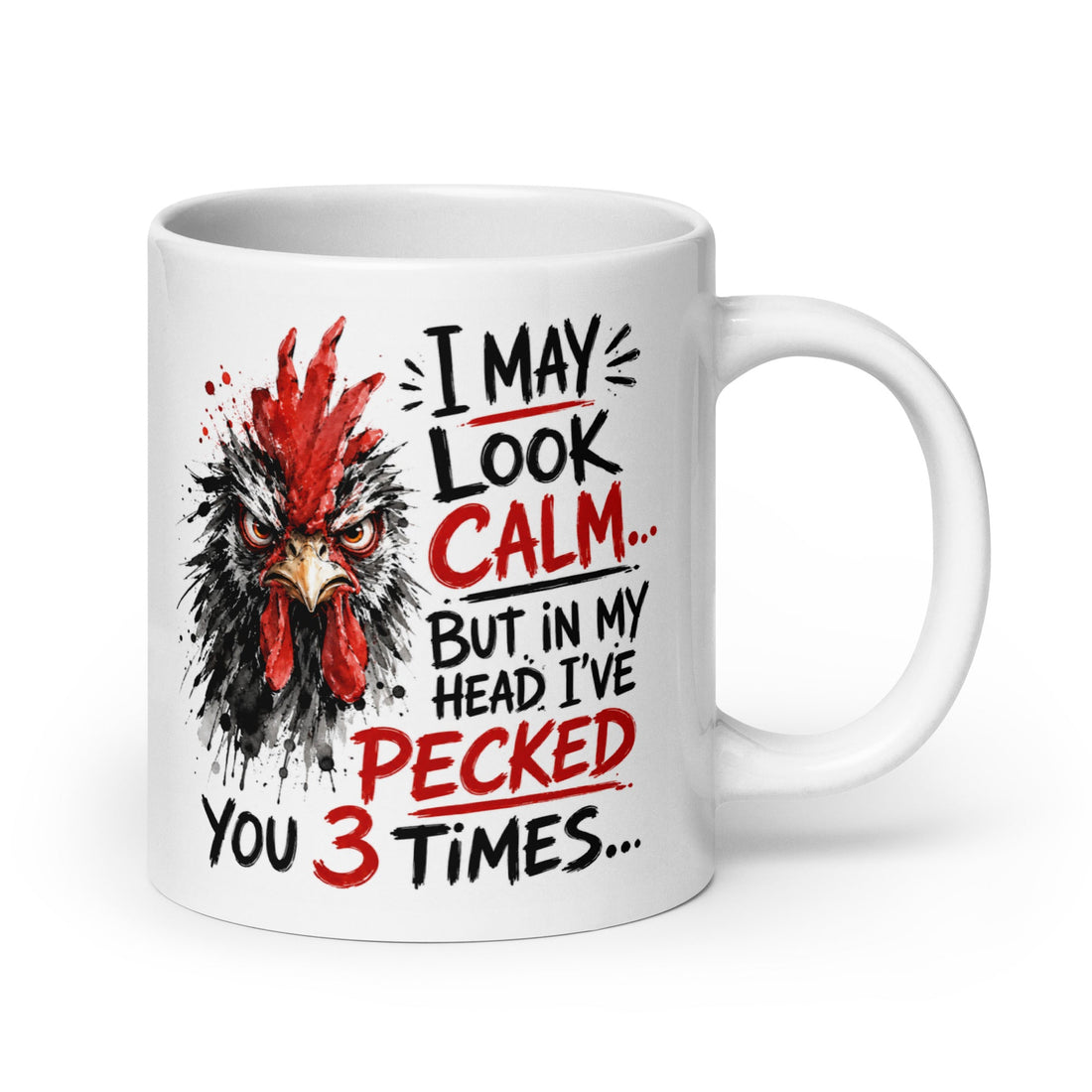 Sarcastic Chicken Mug - I May Look Calm, But in My Head I've Pecked You 3 Times
