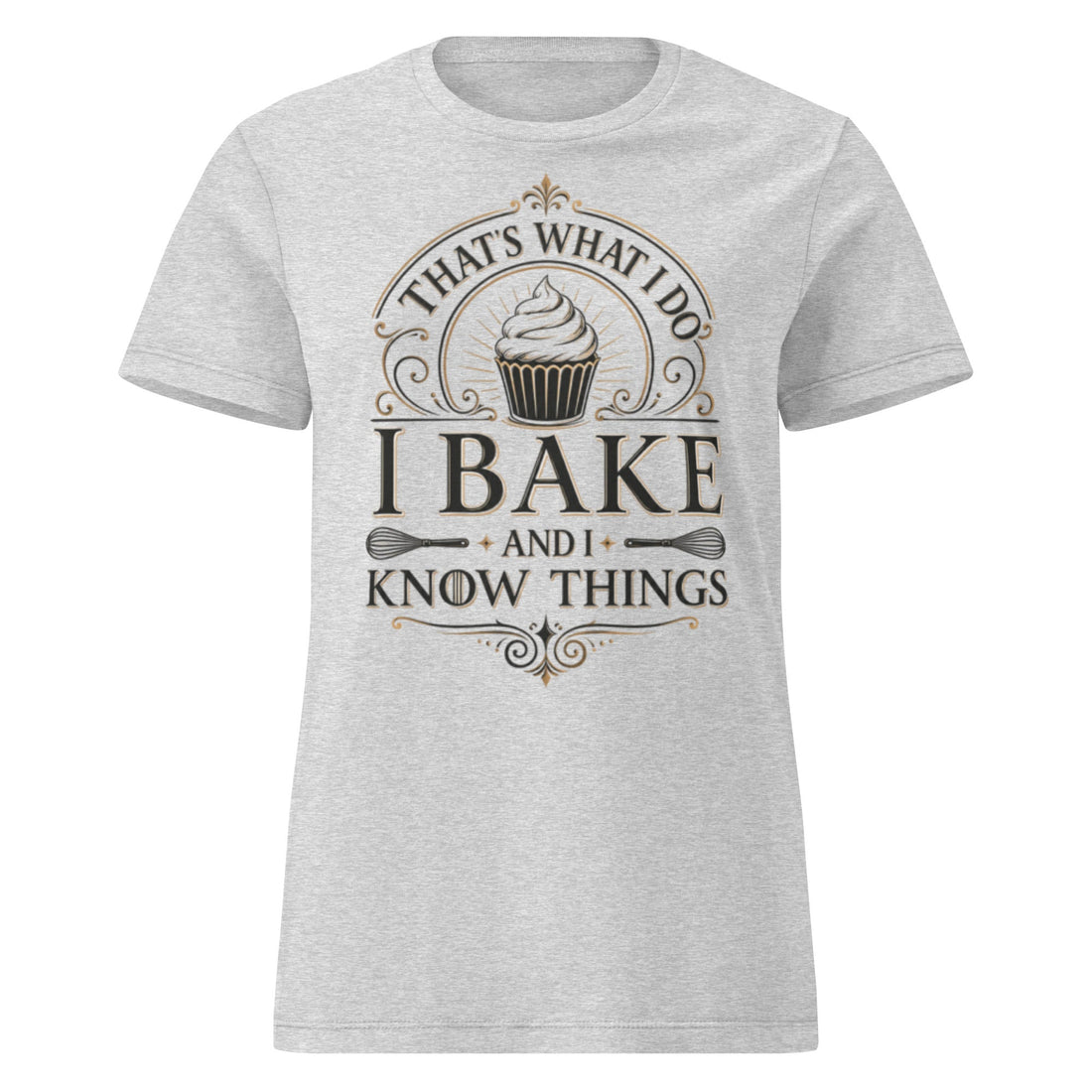 That’s What I Do: I Bake and I Know Things - Women’s basic softstyle t-shirt
