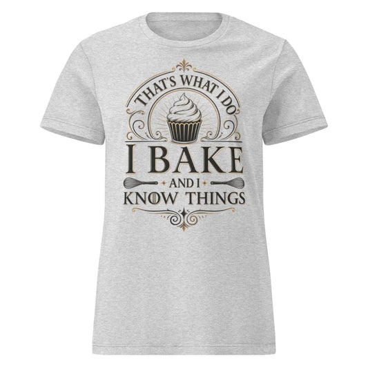 That’s What I Do: I Bake and I Know Things - Women’s basic softstyle t-shirt