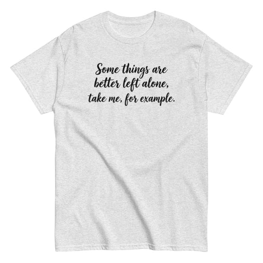 Sarcastic Better Left Alone Tee - Unisex Cotton Classic Shirt