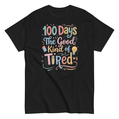 The Good Kind of Tired Teacher Shirt - 100 Days of School Tee