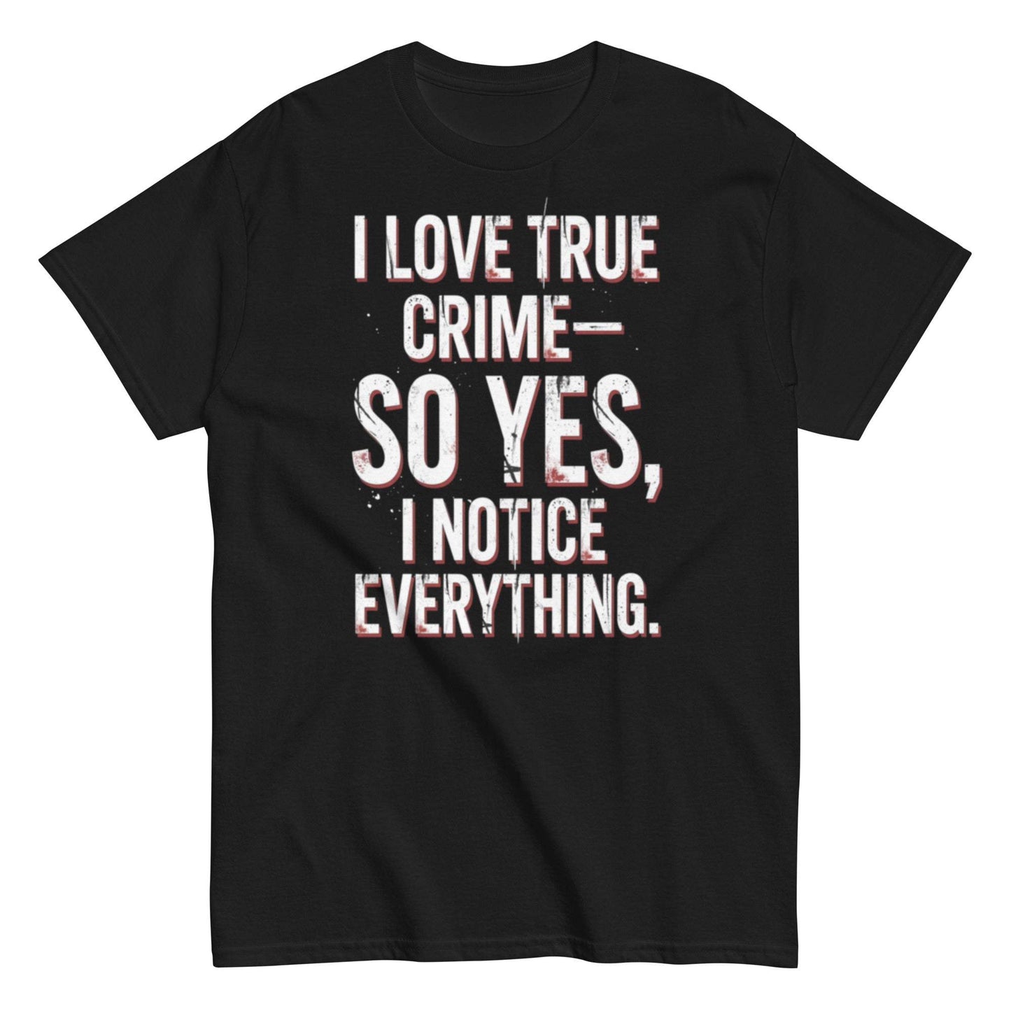 True Crime Enthusiast Tee - I Notice Everything Shirt
