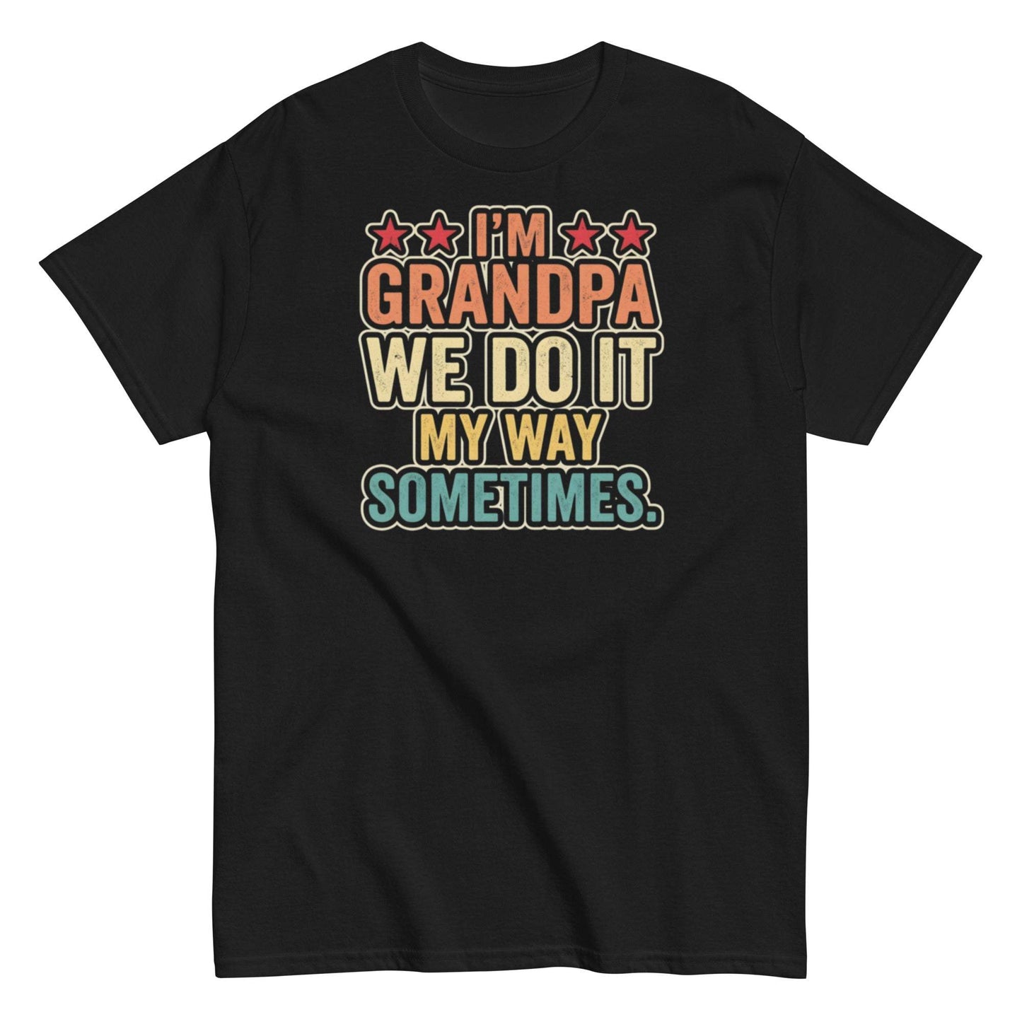 Grandpa We Do It My Way Sometimes T-Shirt - Unisex Classic Tee