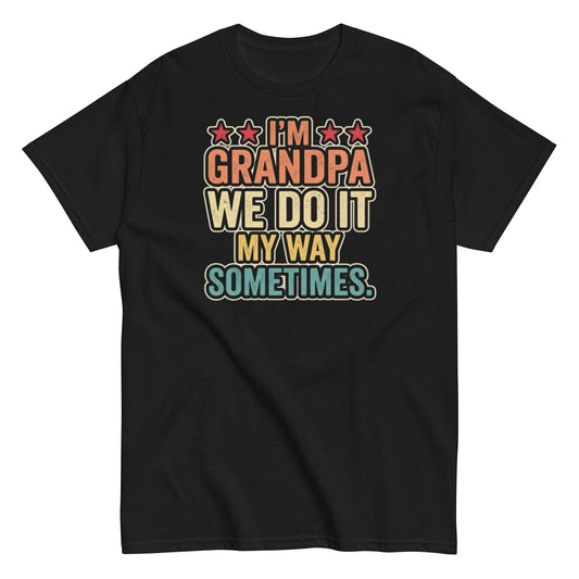 Grandpa We Do It My Way Sometimes T-Shirt - Unisex Classic Tee