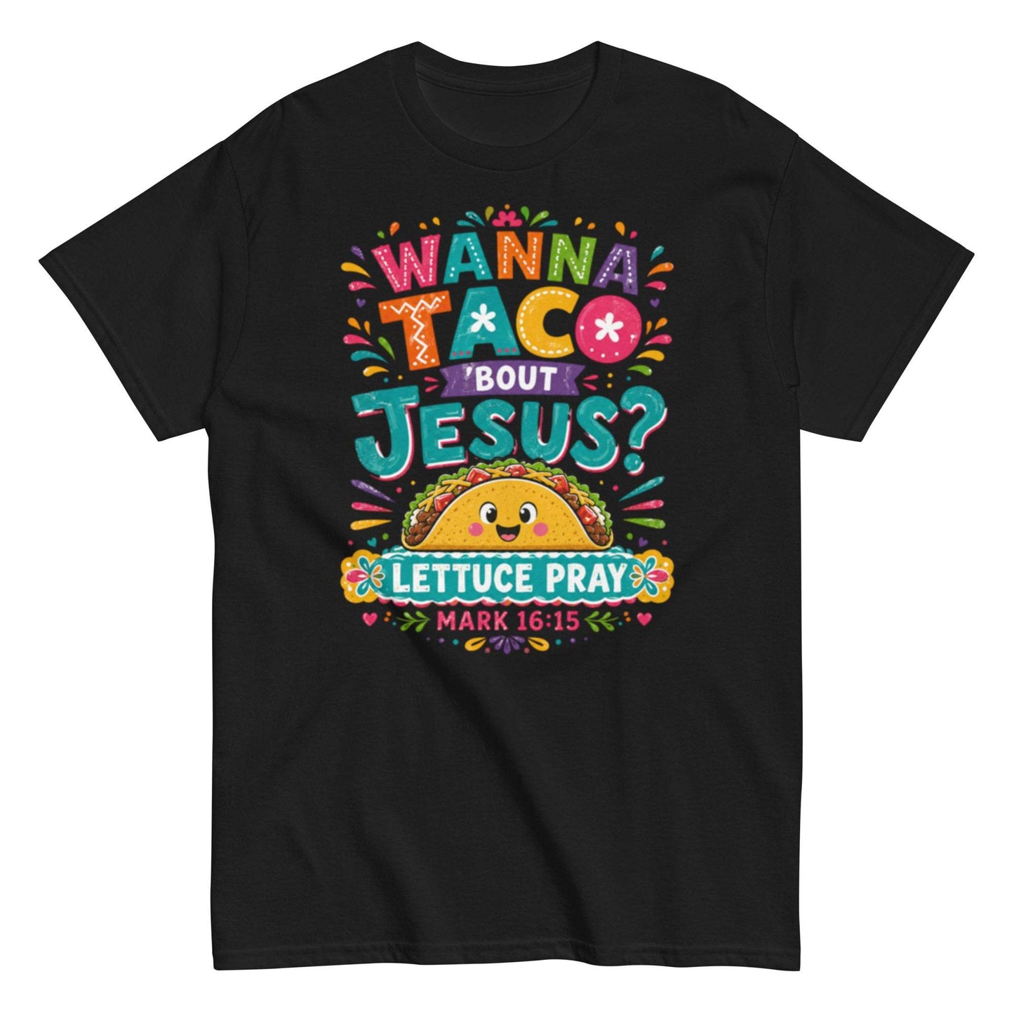 Wanna Taco Bout Jesus, Lettuce Pray Taco Unisex Christian Tee
