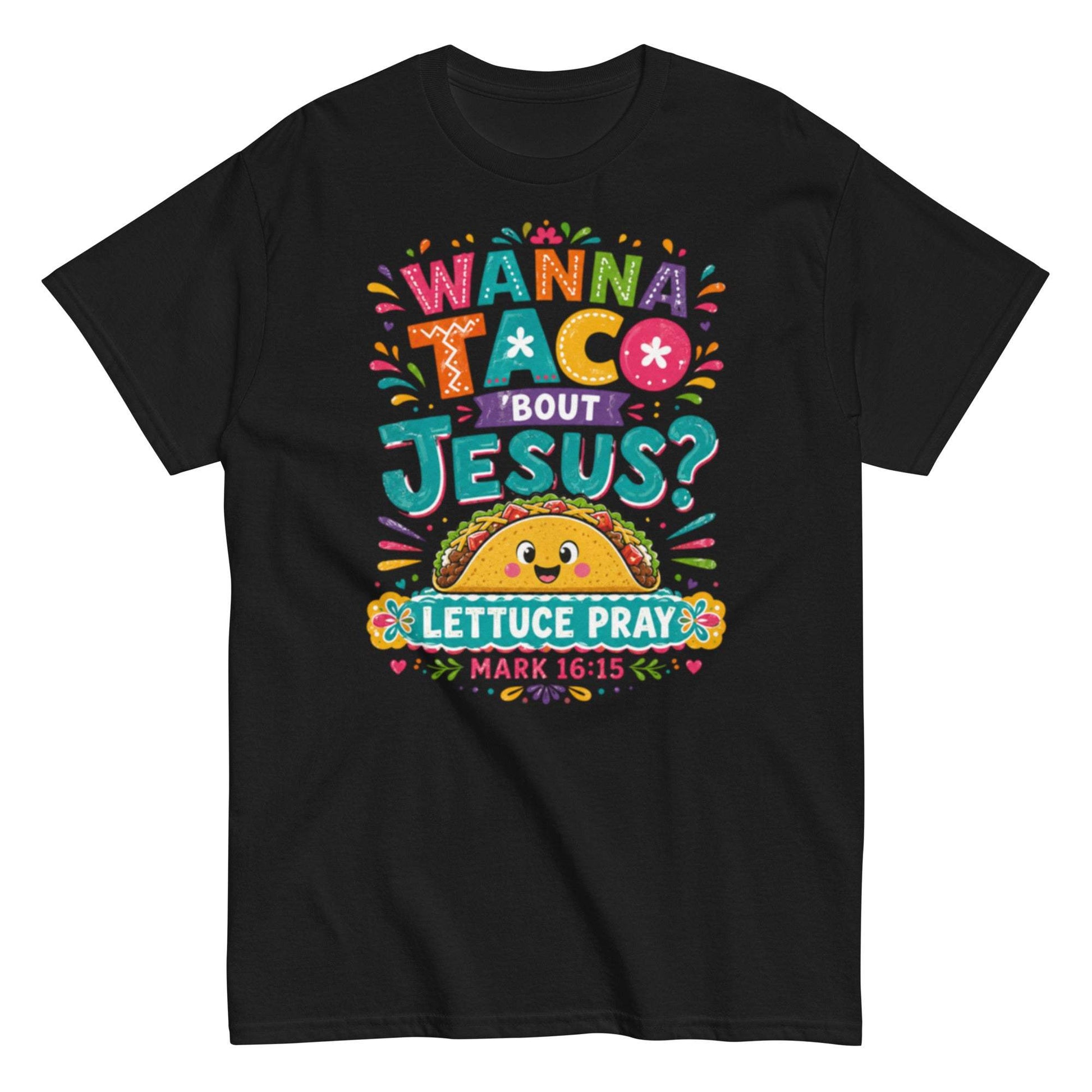 Wanna Taco Bout Jesus, Lettuce Pray Taco Unisex Christian Tee