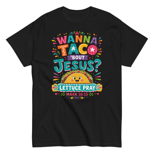 Wanna Taco Bout Jesus, Lettuce Pray Taco Unisex Christian Tee