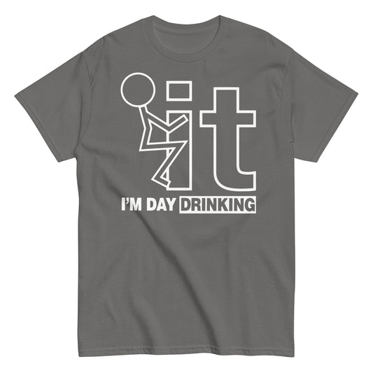 F-it I am Day Drinking Unisex Classic Tee