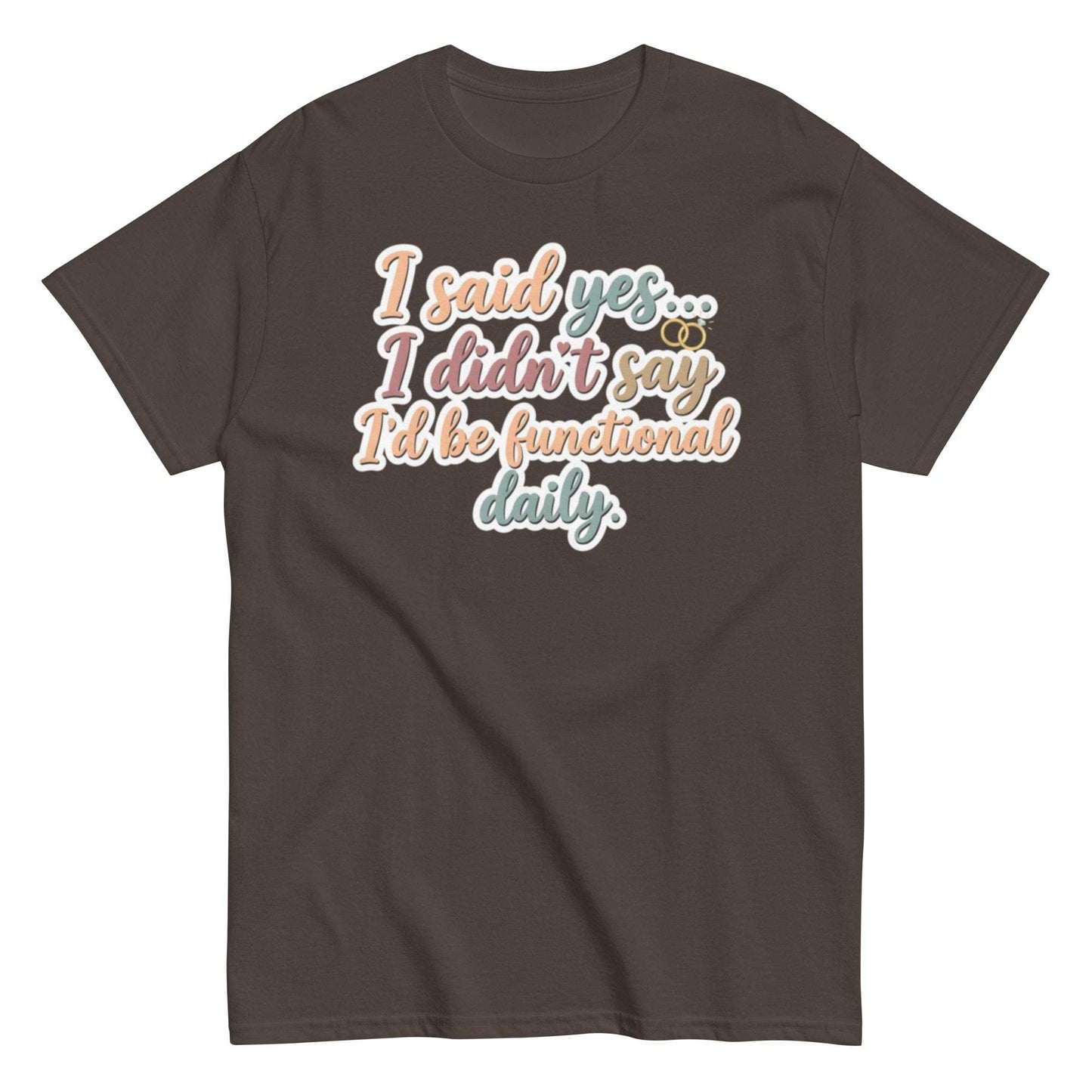Engagement Gift for Her - I Said Yes But I'm Not Always Functional Shirt