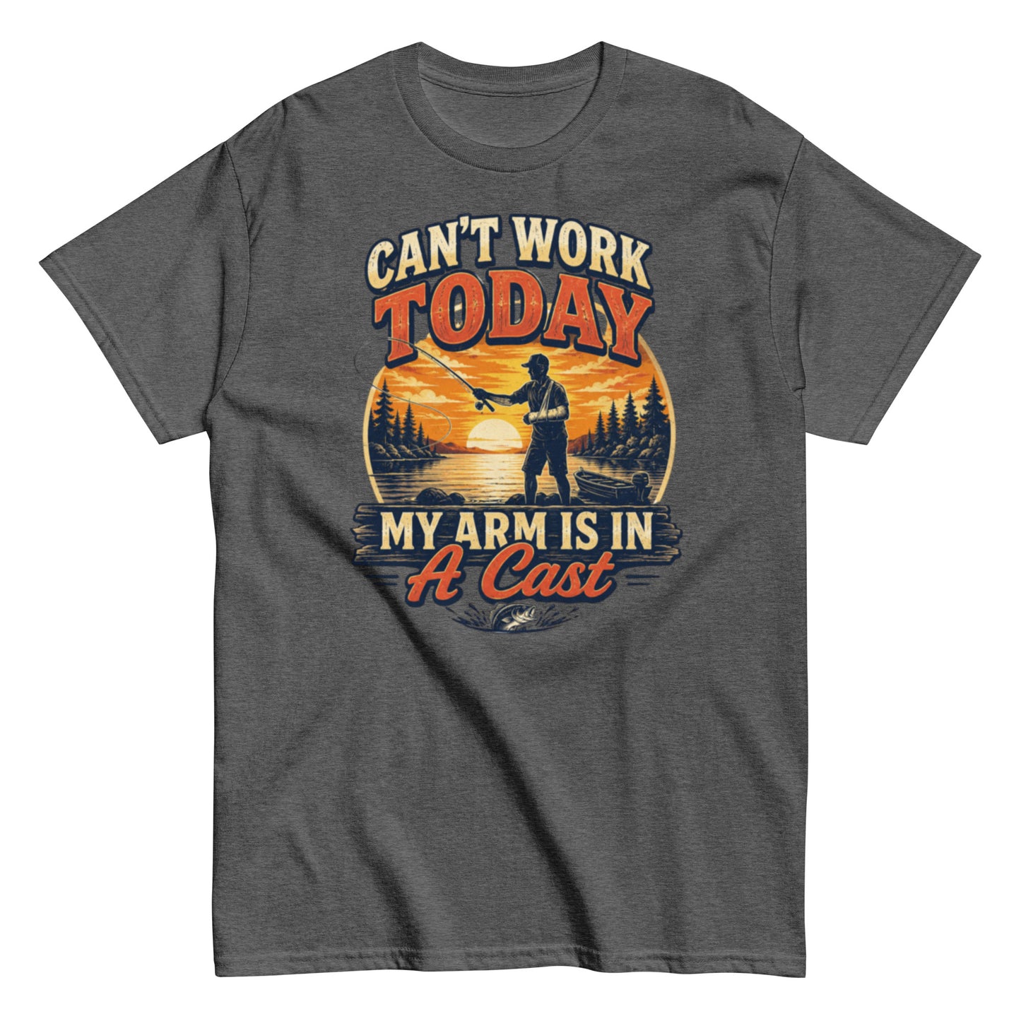 Fishing Dad Shirt: Can't Work Today My Arm Is in a Cast