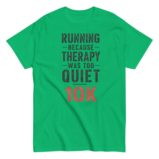 Funny 10K Running Shirt, Therapy Was Too Quiet Tee