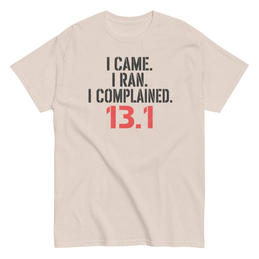I Came I Ran I Complained 13.1 Shirt - Funny Half Marathon T-Shirt
