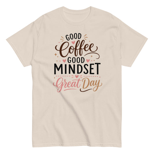 Coffee Drinker T-shirt: Good Coffee, Good Mindset, Great Day