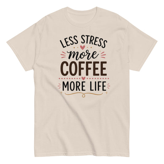 Coffee Lover T-shirt: Less Stress, More Coffee, More Life