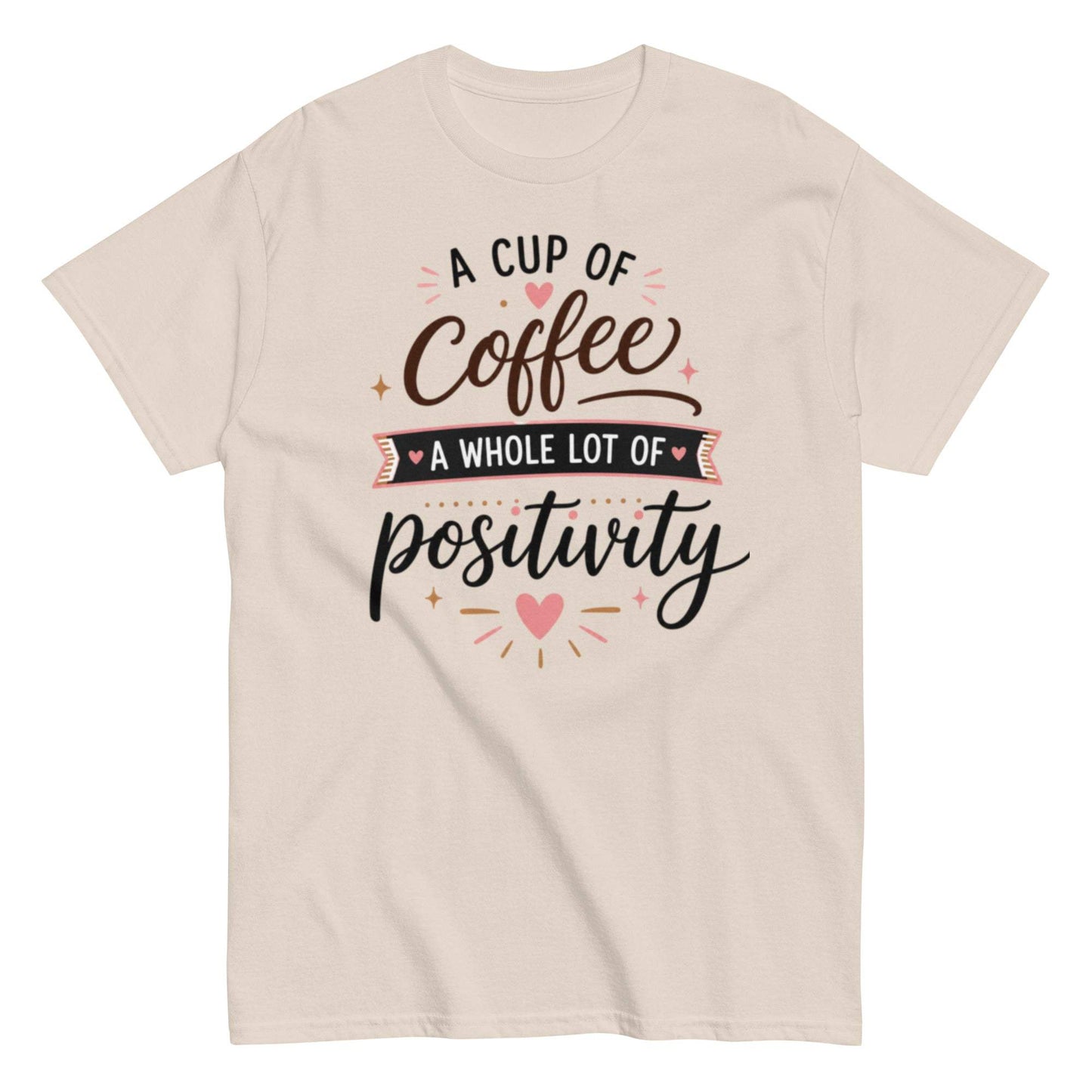 Coffee Drinker T-shirt: A Cup of Positivity design on 100% cotton fabric