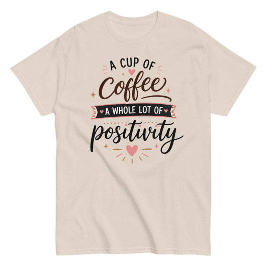 Coffee Drinker T-shirt: A Cup of Positivity design on 100% cotton fabric