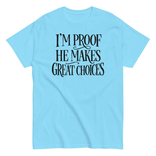 Great Choices Shirt - Funny Compliment Tee for Men