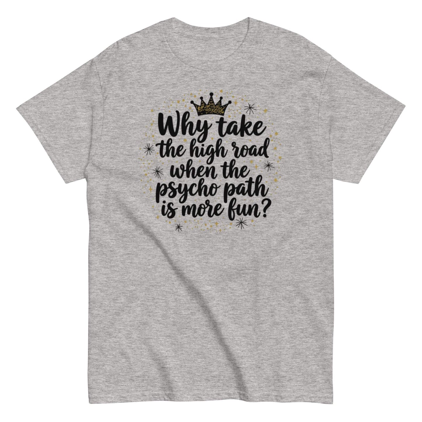 High Road Humor Shirt - Unisex Classic Tee with Sarcastic Quote