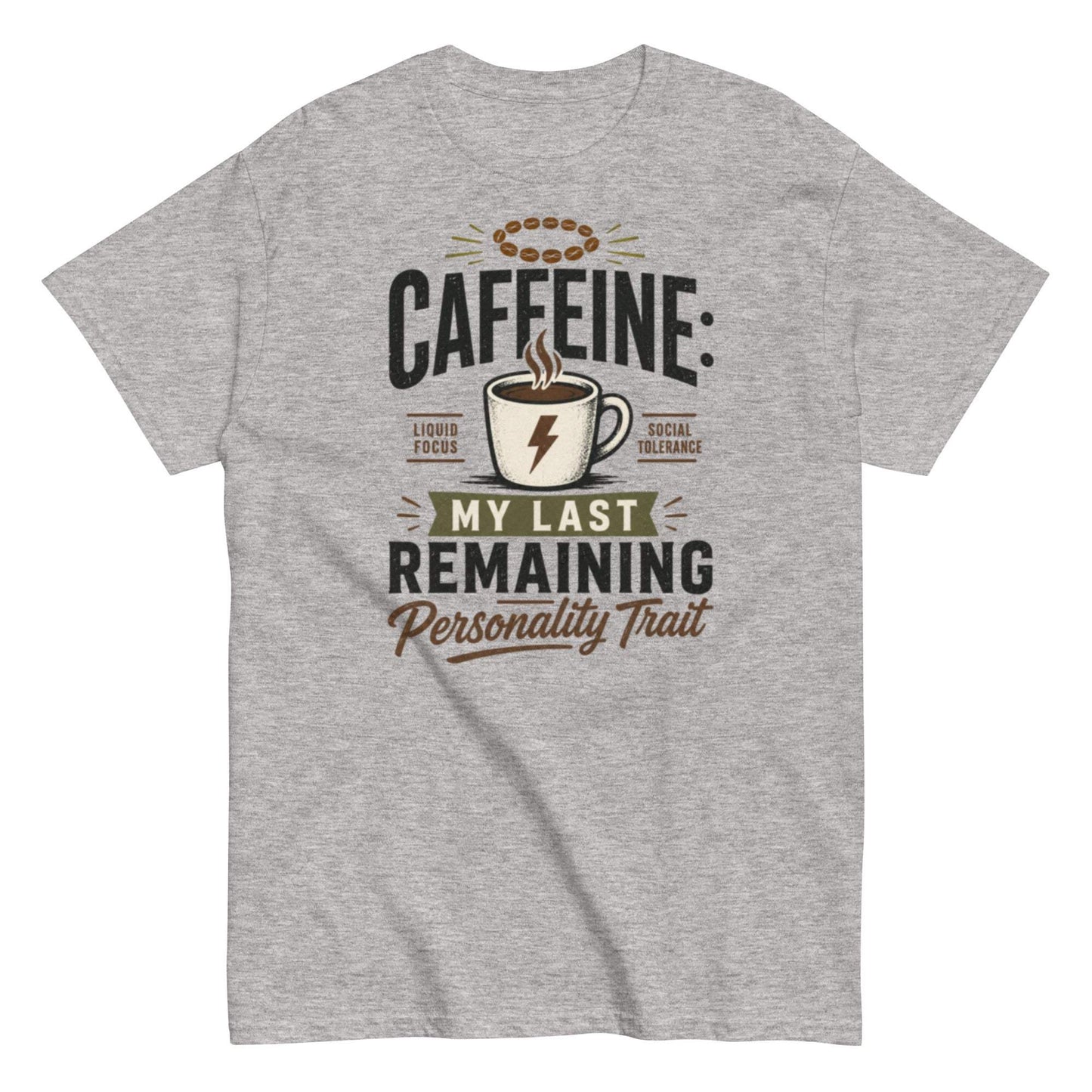 Caffeine: My Last Remaining Personality Trait Unisex Tee