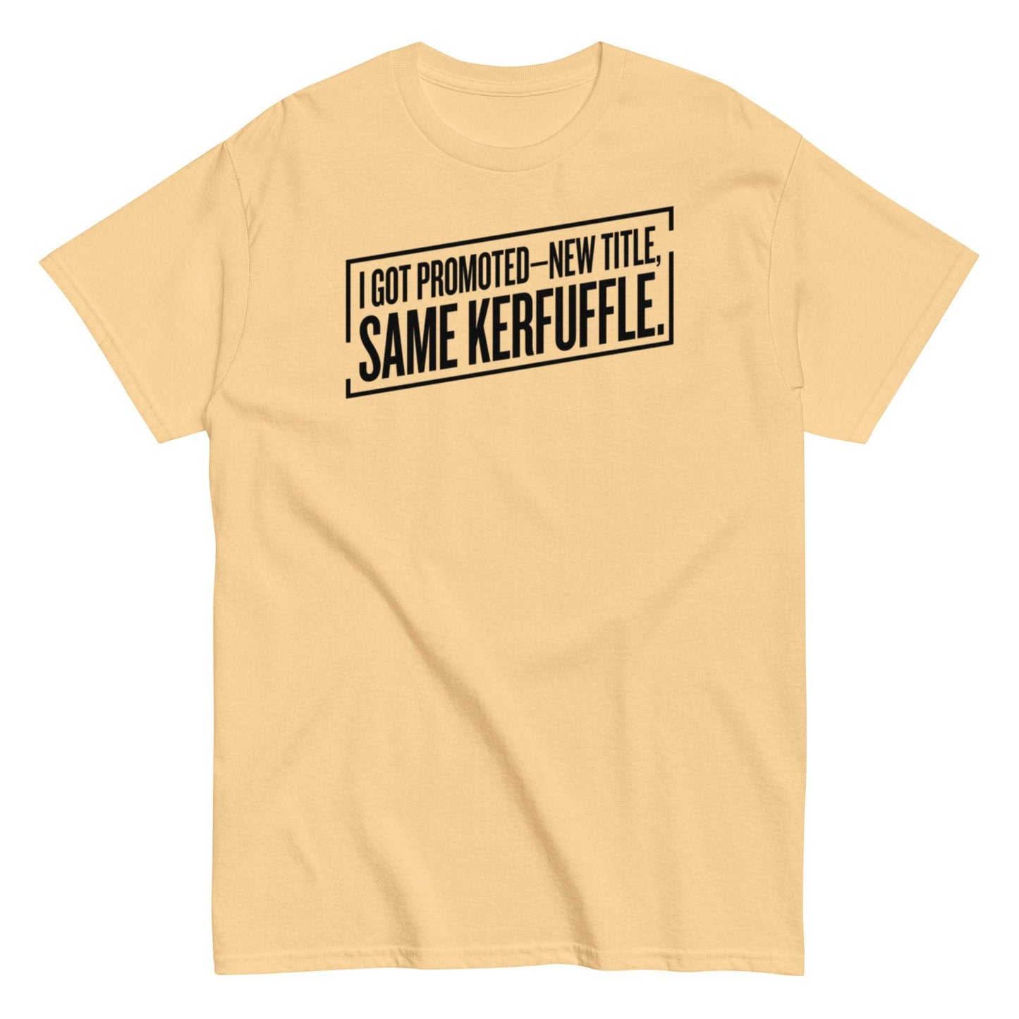 New Job, Same Kerfuffle Unisex Classic Tee