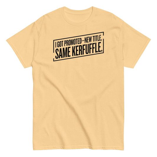 New Job, Same Kerfuffle Unisex Classic Tee