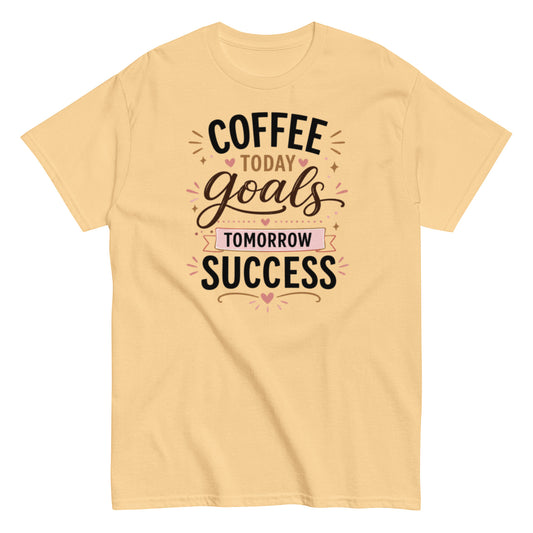 Coffee Drinker T-shirt: Coffee, Goals, Success, Tomorrow
