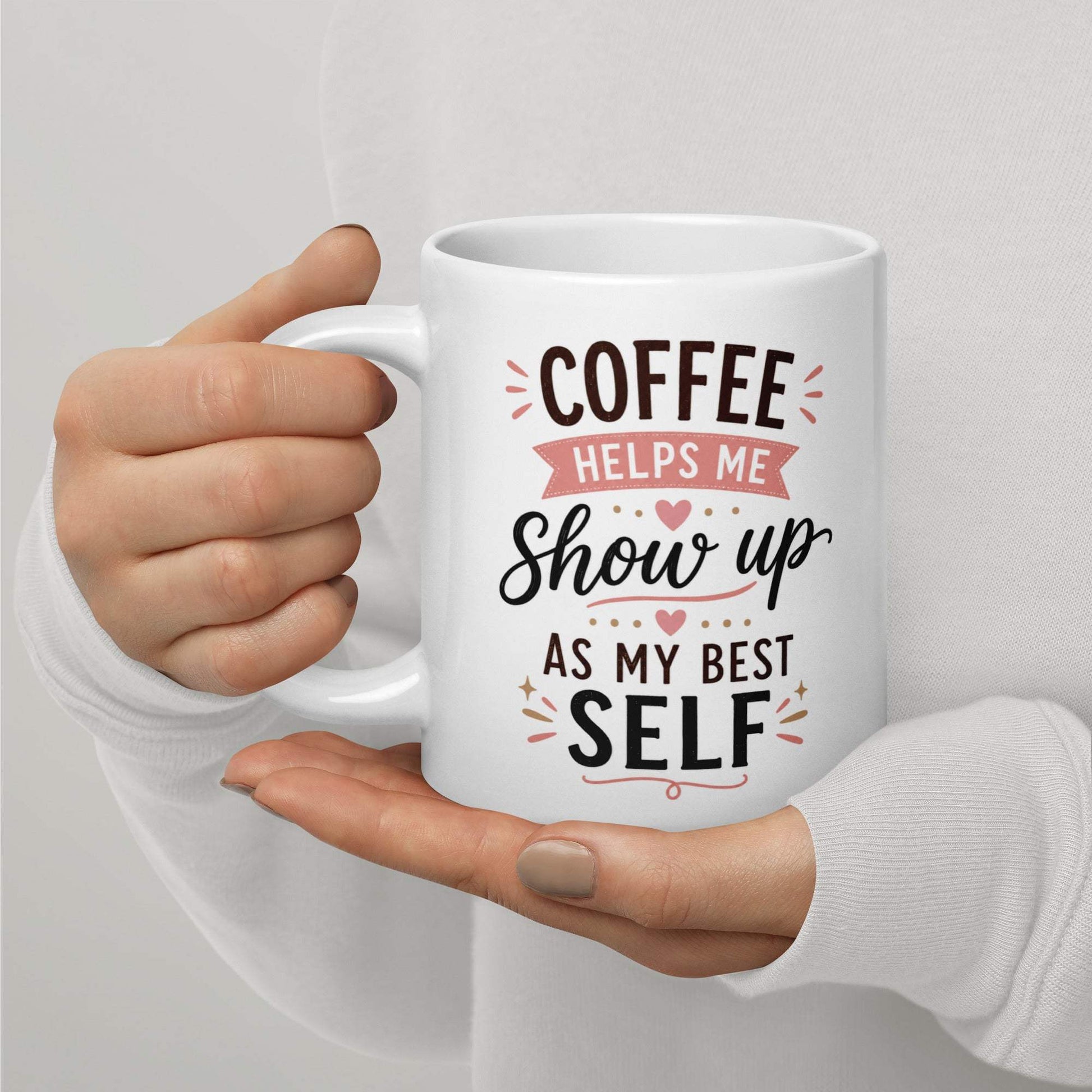 Coffee Drinker: Coffee Helps Me Show Up as My Best Self Mug