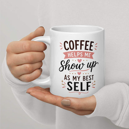 Coffee Drinker: Coffee Helps Me Show Up as My Best Self Mug