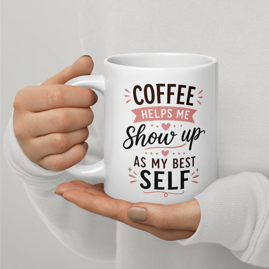 Coffee Drinker: Coffee Helps Me Show Up as My Best Self Mug