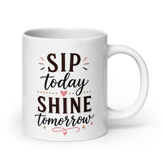 Coffee Drinker: Sip Today, Shine Tomorrow White Mug